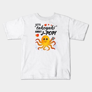 Let's "takoyaki" about J-POP - Play on words for talk about J-POP Kids T-Shirt